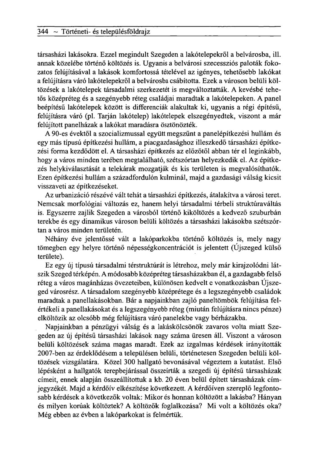 344 ~ Tôrténeti- és telepiilésfôldrajz társasházi lakásokra. Ezzel megindult Szegeden a lakótelepekről a belvárosba, ill. annak közelébe történő költözés is.