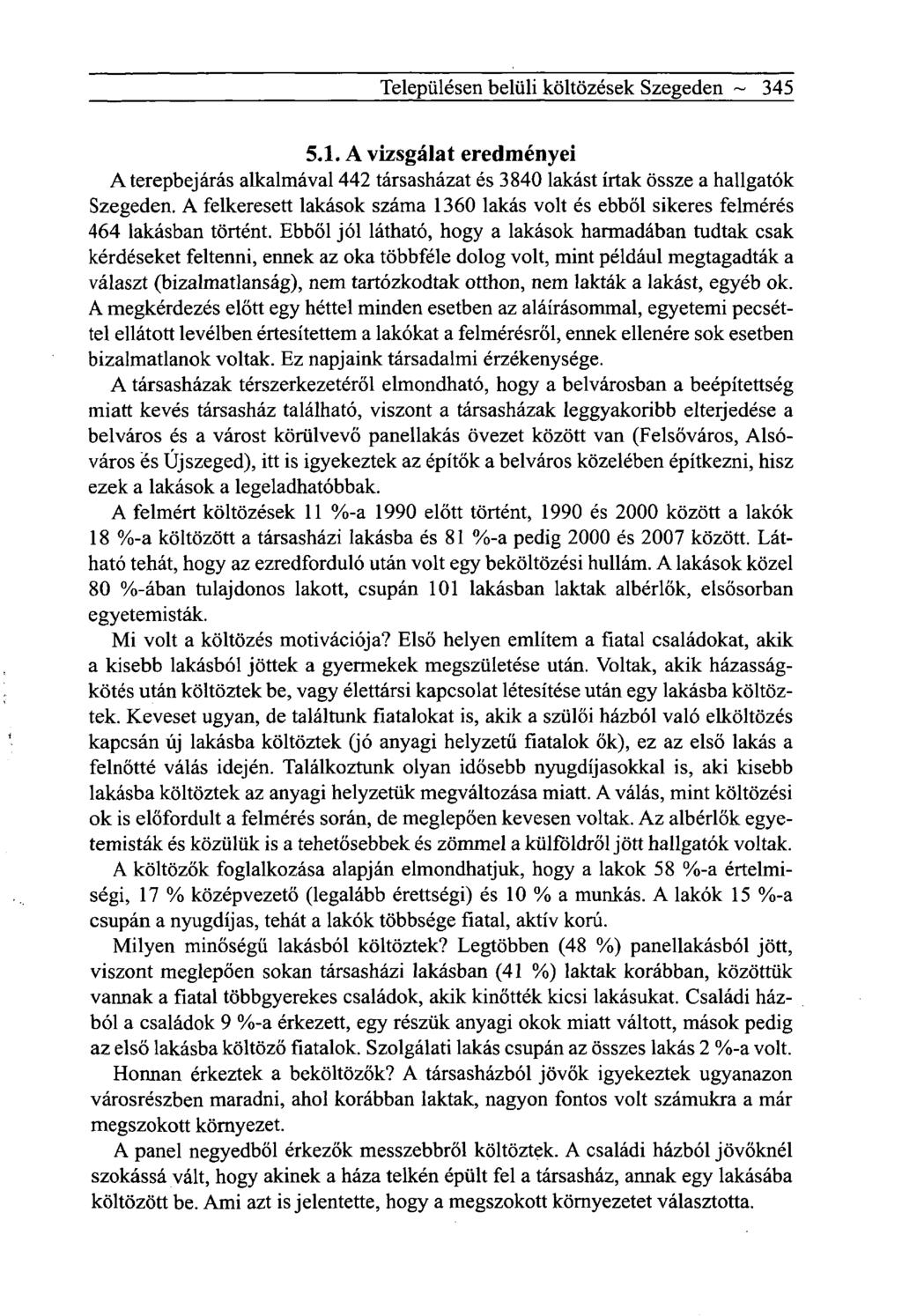 Településen belüli költözések Szegeden ~ 345 5.1. A vizsgálat eredményei A terepbejárás alkalmával 442 társasházat és 3840 lakást írtak össze a hallgatók Szegeden.