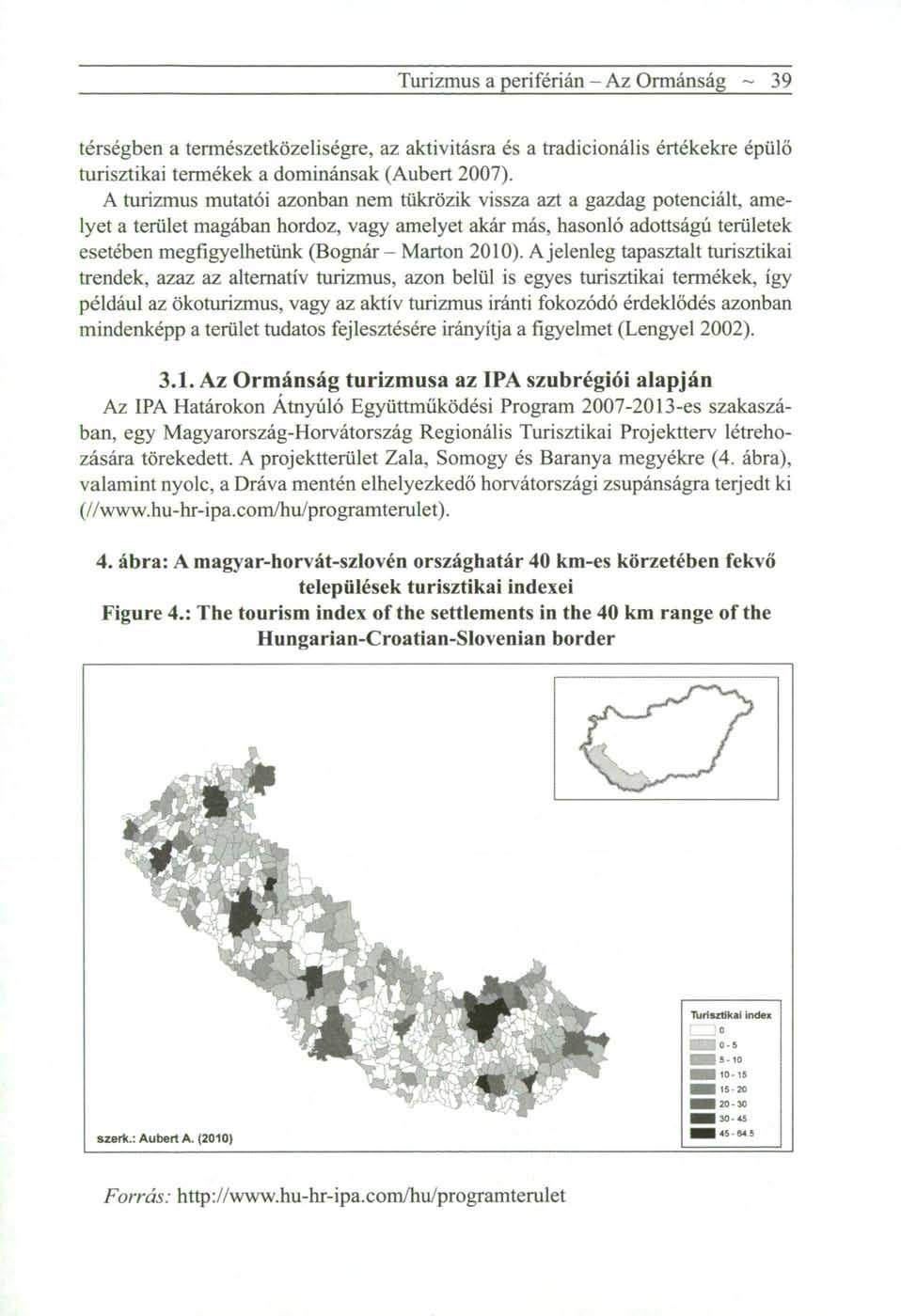 Turizmus a periférián - Az Ormánság ~ 39 térségben a természetközeliségre, az aktivitásra és a tradicionális értékekre épülő turisztikai termékek a dominánsak (Aubert 2007).