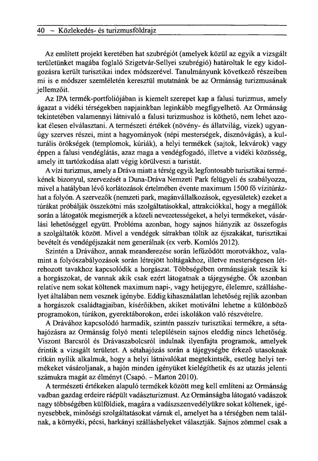 40 ~ Közlekedés- és turizmusföldrajz Az említett projekt keretében hat szubrégiót (amelyek közül az egyik a vizsgált területünket magába foglaló Szigetvár-Sellyei szubrégió) határoltak le egy