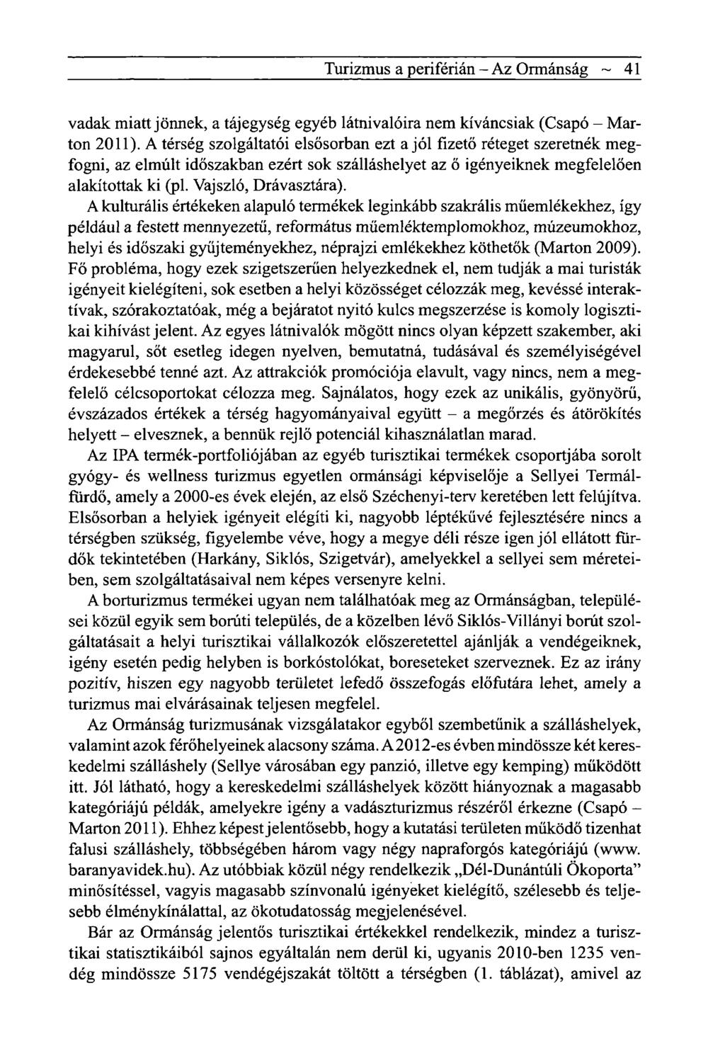 Turizmus a periférián - Az Ormánság ~ 41 vadak miatt jönnek, a tájegység egyéb látnivalóira nem kíváncsiak (Csapó - Marton 2011).