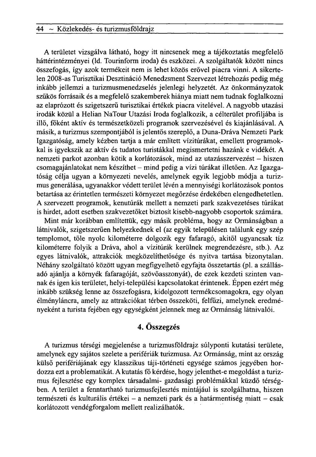 44 ~ Közlekedés- és turizmusföldrajz A területet vizsgálva látható, hogy itt nincsenek meg a tájékoztatás megfelelő háttérintézményei (ld. Tourinform iroda) és eszközei.
