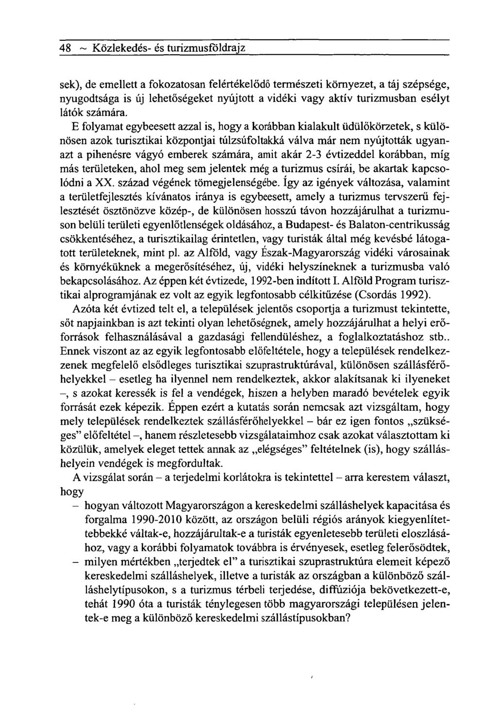 48 ~ Közlekedés- és turizmusföldrajz sek), de emellett a fokozatosan felértékelődő természeti környezet, a táj szépsége, nyugodtsága is új lehetőségeket nyújtott a vidéki vagy aktív turizmusban