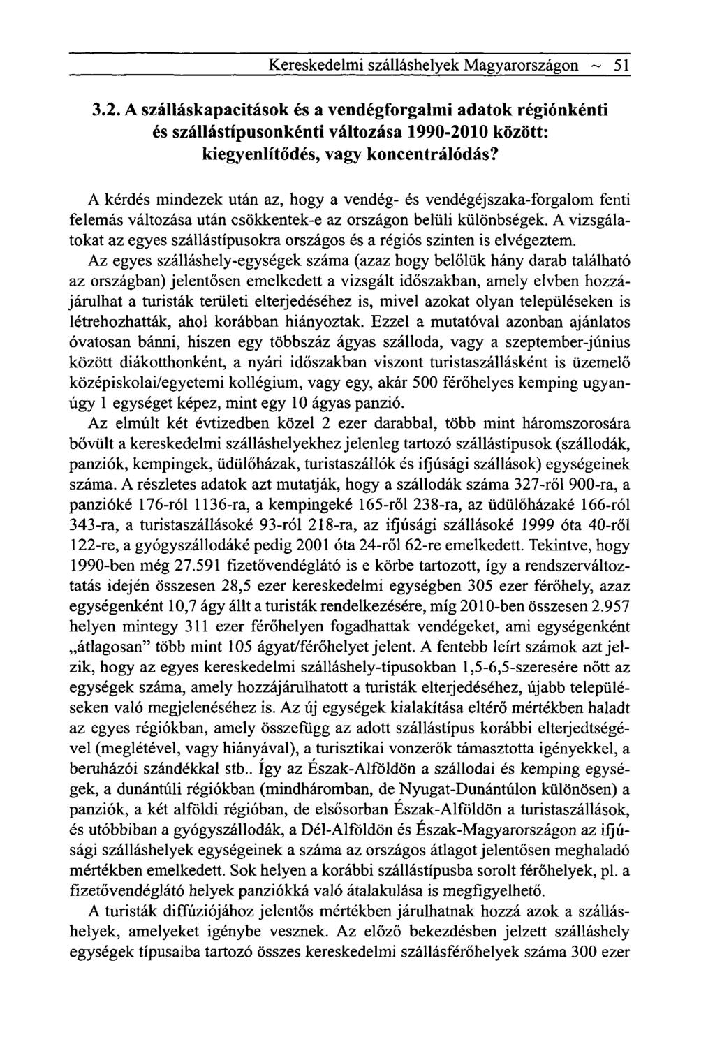 Kereskedelmi szálláshelyek Magyarországon ~ 51 3.2. A szálláskapacitások és a vendégforgalmi adatok régiónkénti és szállástípusonkénti változása 1990-2010 között: kiegyenlítődés, vagy koncentrálódás?