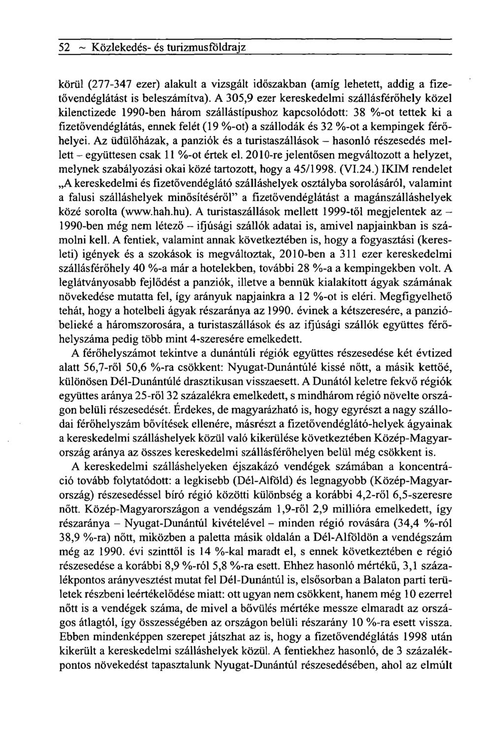 52 ~ Közlekedés- és turizmusföldrajz körül (277-347 ezer) alakult a vizsgált időszakban (amíg lehetett, addig a fizetővendéglátást is beleszámítva).