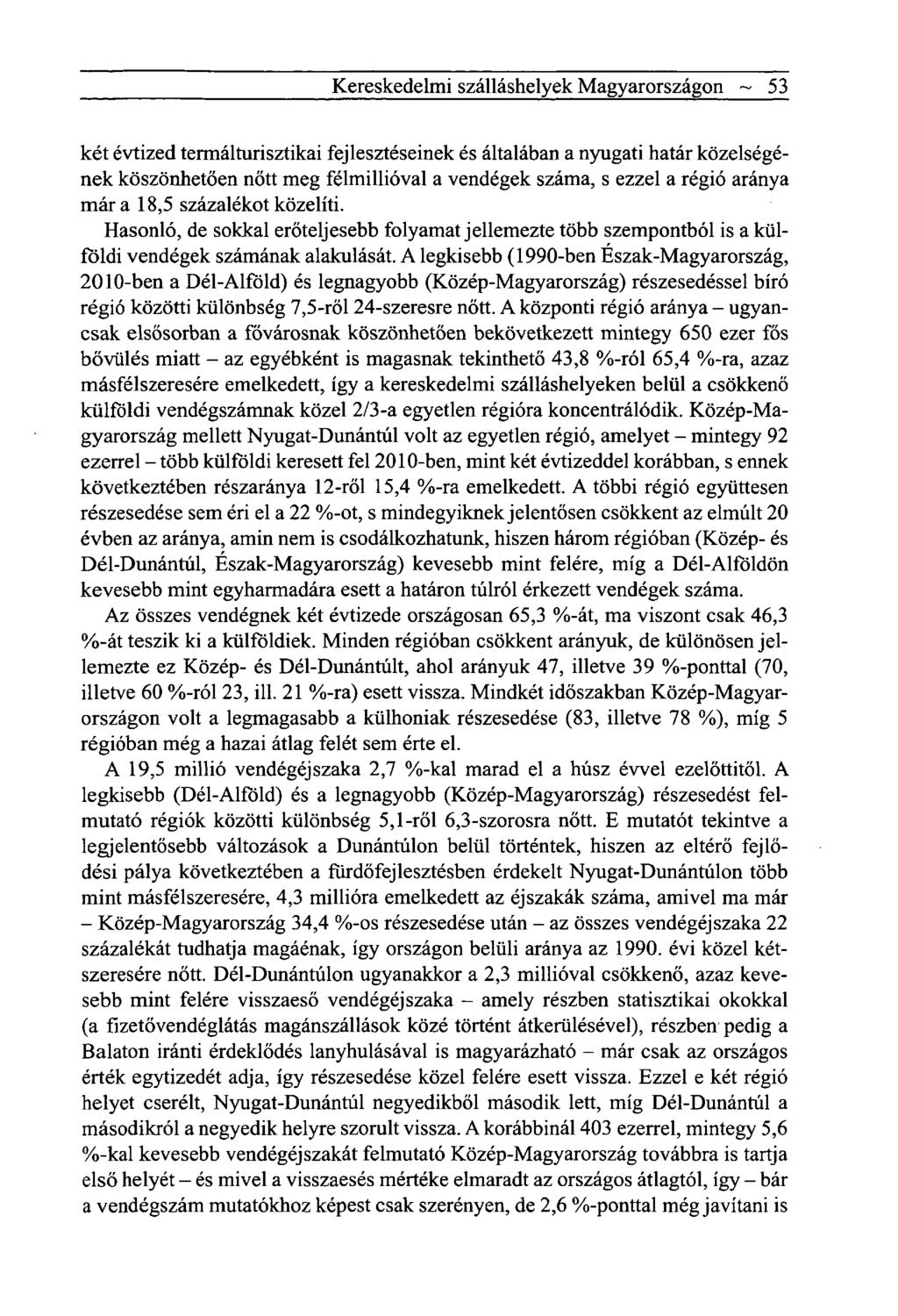 Kereskedelmi szálláshelyek Magyarországon ~ 53 két évtized termálturisztikai fejlesztéseinek és általában a nyugati határ közelségének köszönhetően nőtt meg félmillióval a vendégek száma, s ezzel a