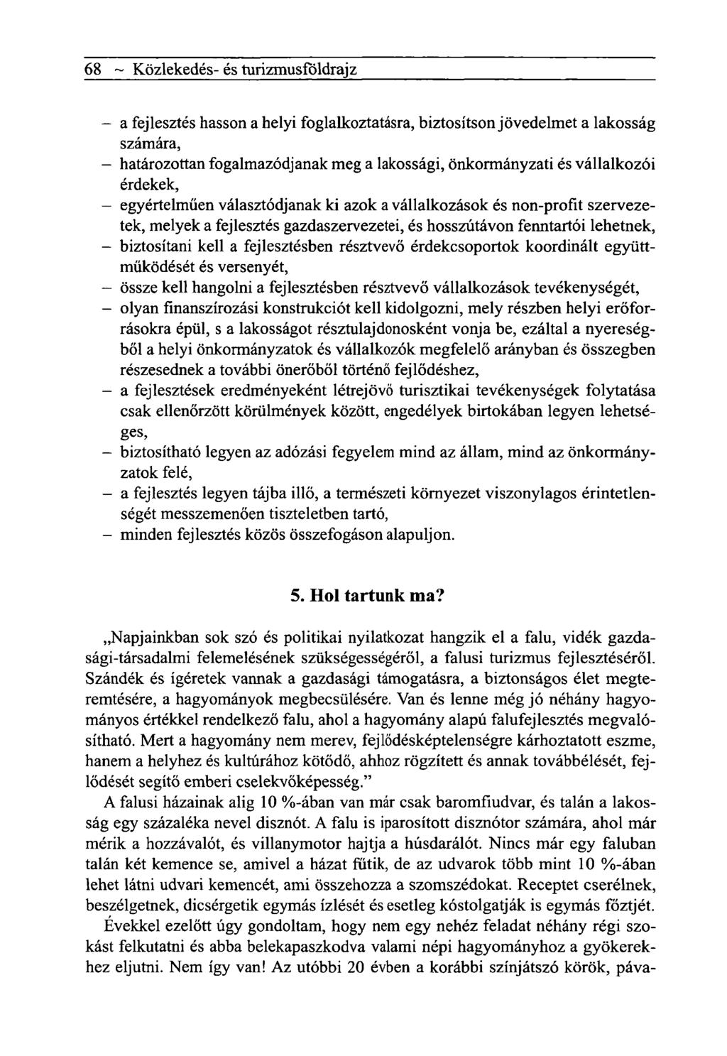 68 ~ Közlekedés- és turizmusföldrajz - a fejlesztés hasson a helyi foglalkoztatásra, biztosítson jövedelmet a lakosság számára, - határozottan fogalmazódjanak meg a lakossági, önkormányzati és