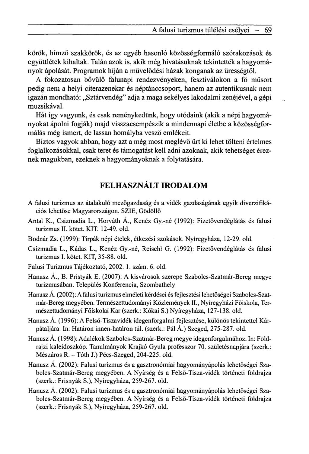 A falusi turizmus túlélési esélyei ~ 69 körök, hímző szakkörök, és az egyéb hasonló közösségformáló szórakozások és együttlétek kihaltak.