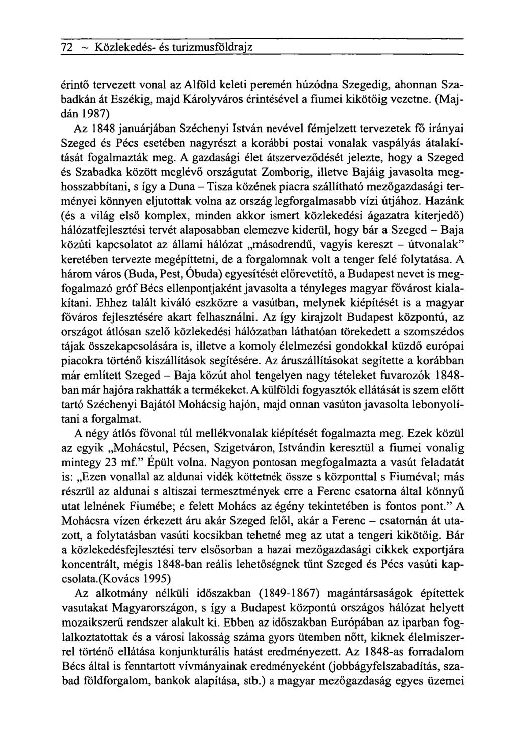 72 ~ Közlekedés- és turizmusföldrajz érintő tervezett vonal az Alföld keleti peremén húzódna Szegedig, ahonnan Szabadkán át Eszékig, majd Károlyváros érintésével a fiumei kikötőig vezetne.
