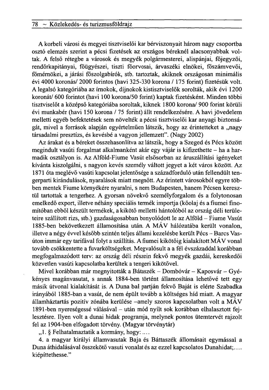 78 ~ Közlekedés- és turizmusföldrajz A korbeli városi és megyei tisztviselői kar bérviszonyait három nagy csoportba osztó elemzés szerint a pécsi fizetések az országos béreknél alacsonyabbak voltak.