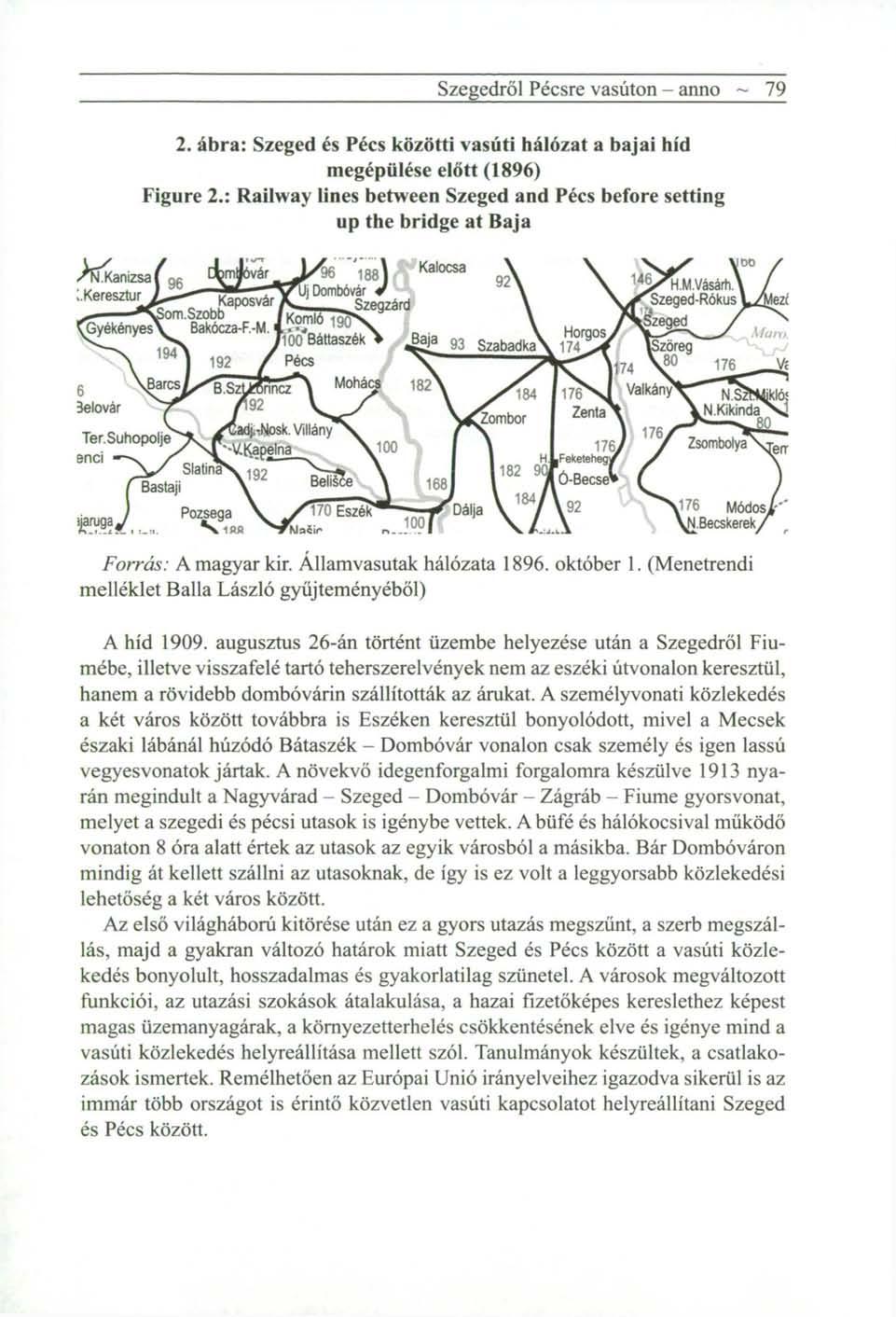 Szegedről Pécsre vasúton - anno ~ 79 2. ábra: Szeged és Pécs közötti vasúti hálózat a bajai híd megépülése előtt (1896) Figure 2.