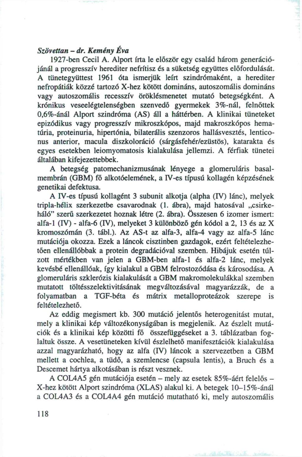 Szövettan - dr. Kemény Éva 1927-ben Cecil A. Alport írta le először egy család három generációjánál a progresszív herediter nefrítisz és a süketség együttes előfordulását.