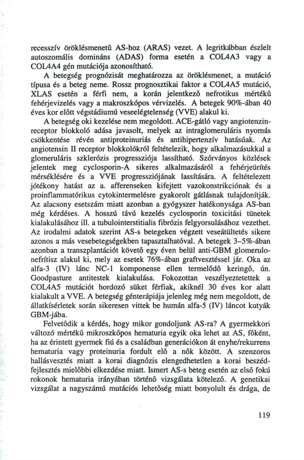 recesszív öröklésmenetü AS-hoz (ARAS) vezet. A legritkábban észlelt autoszomális domináns (ADAS) forma esetén a COL4A3 vagy a COL4A4 gén mutációja azonosítható.