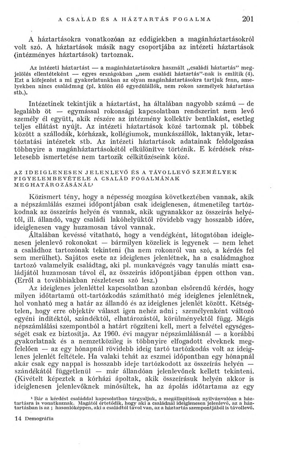 A CSALÁD ÉS A HÁZTARTÁS FOGALMA 201 A háztartásokra vonatkozóan az eddigiekben a magánháztartásokról volt szó.