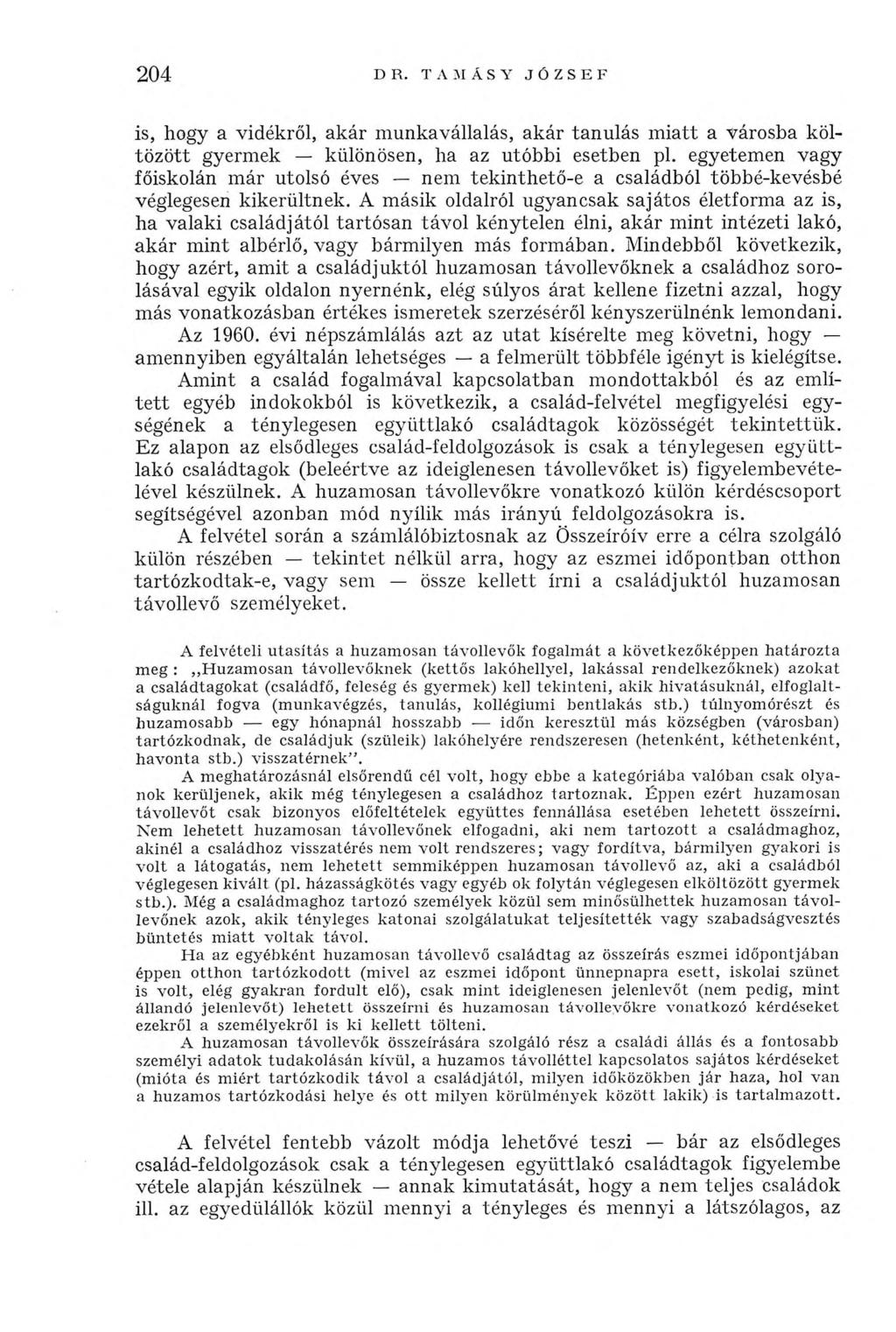 204 DR. T Л M A S Y JÓZSEF is, hogy a vidékről, akár munkavállalás, akár tanulás miatt a városba költözött gyermek különösen, ha az utóbbi esetben pl.