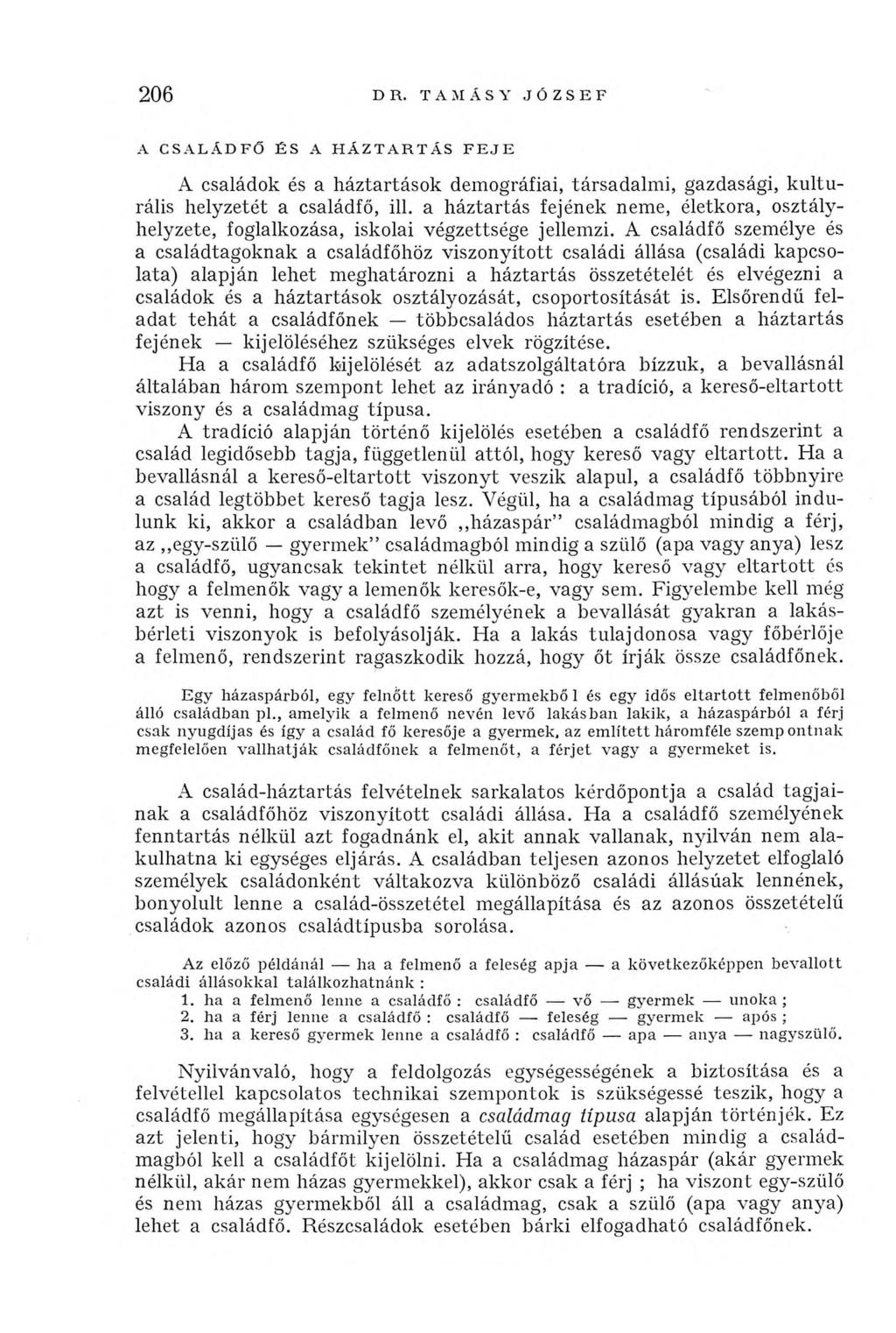206 DR. T A M A S Y JÓZSEF A CSALÁDFŐ ÉS A HÁZTARTÁS FEJE A családok és a háztartások demográfiai, társadalmi, gazdasági, kulturális helyzetét a családfő, ill.