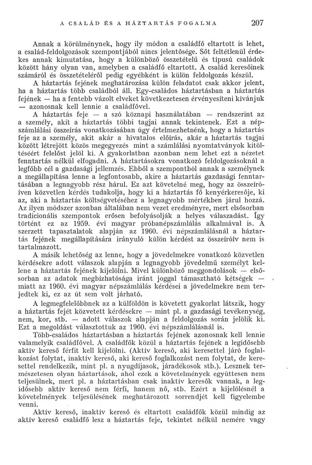 A CSALÁD ÉS A HÁZTARTÁS FOGALMA 207 Annak a körülménynek, hogy ily módon a családfő eltartott is lehet, a család-feldolgozások szempontjából nincs jelentősége.