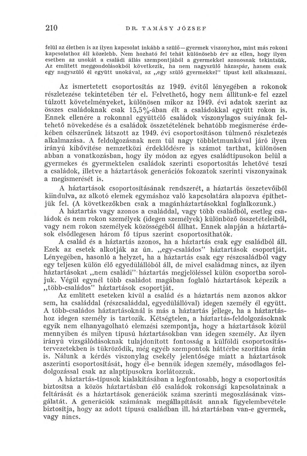 210 DR. TAMÁSY JÓZSEF felül az életben is az ilyen kapcsolat inkább a szülő gyerm ek viszonyhoz, m in t m ás rokoni kapcsolathoz áll közelebb.