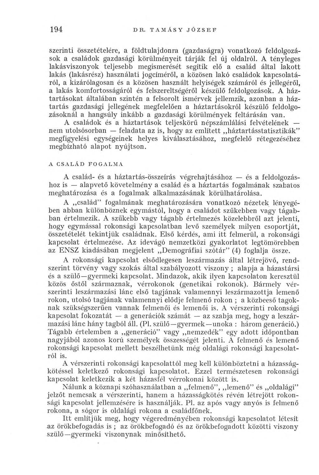 194 DR. TAMÁSY JÓZSEF szerinti összetételére, a földtulajdonra (gazdaságra) vonatkozó feldolgozások a családok gazdasági körülményeit tárják fel új oldalról.