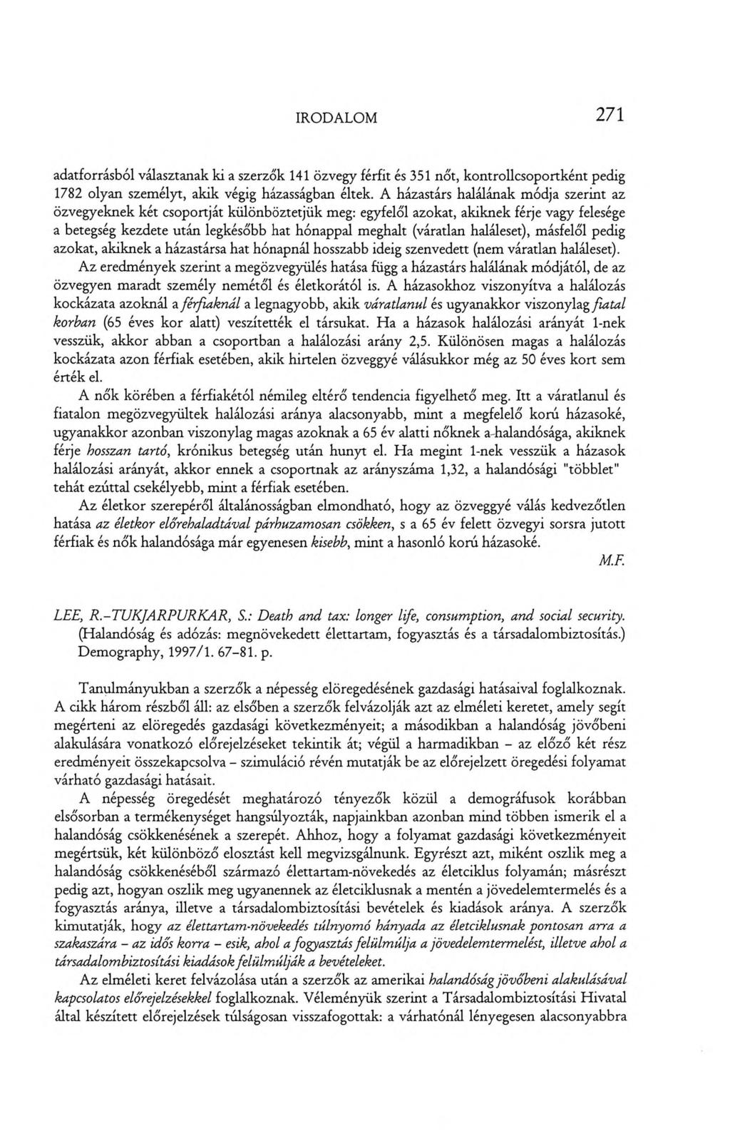 IRODALOM 271 adatforrásból választanak ki a szerzők 141 özvegy férfit és 351 nőt, kontrollcsoportként pedig 1782 olyan személyt, akik végig házasságban éltek.