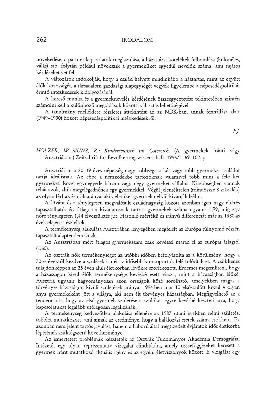 262 IRODALOM növekedése, a partner-kapcsolatok meglazulása, a házastársi kötelékek felbomlása (különélés, válás) stb.