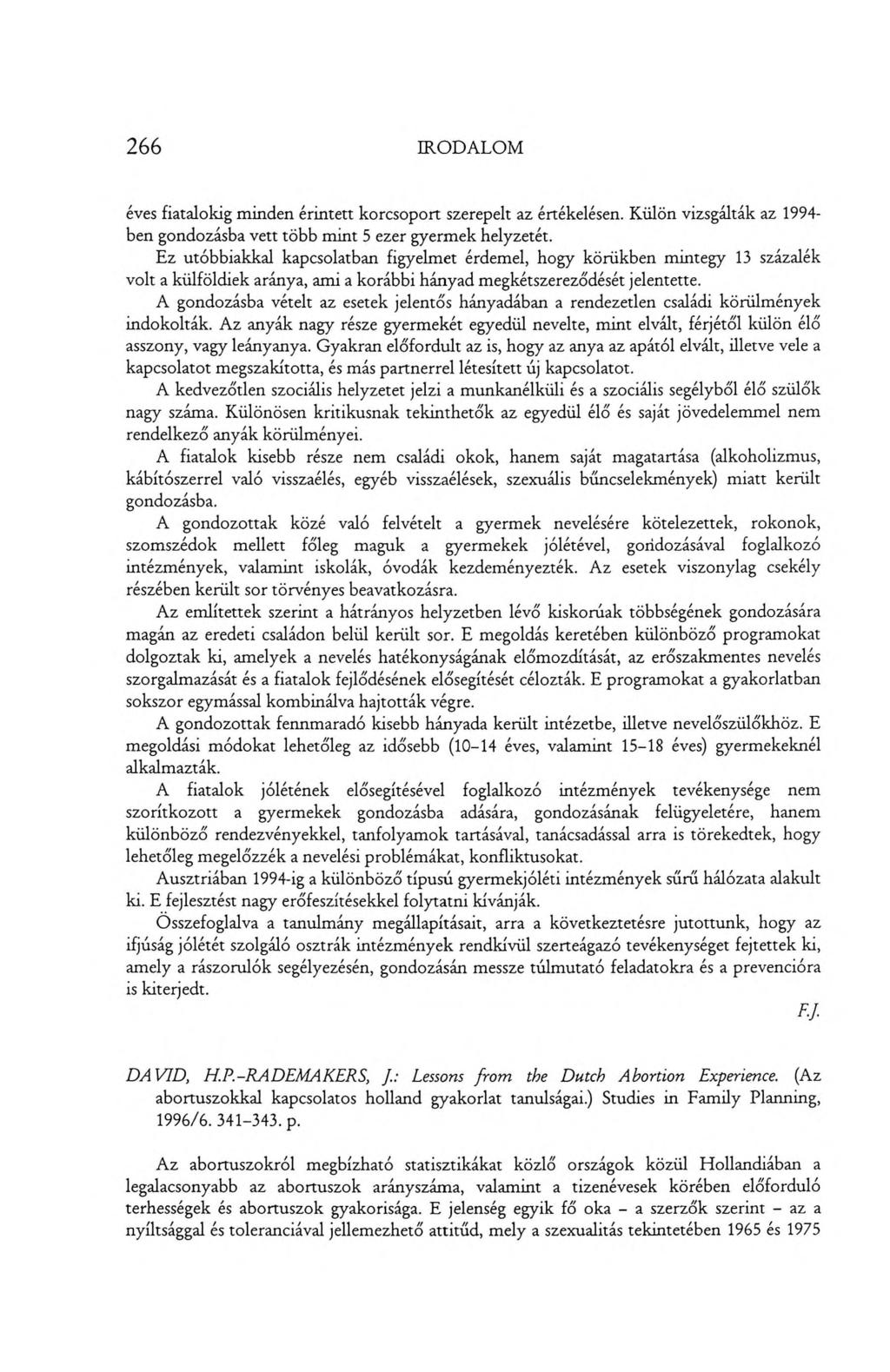 266 IRODALOM éves fiatalokig minden érintett korcsoport szerepelt az értékelésen. Külön vizsgálták az 1994- ben gondozásba vett több mint 5 ezer gyermek helyzetét.