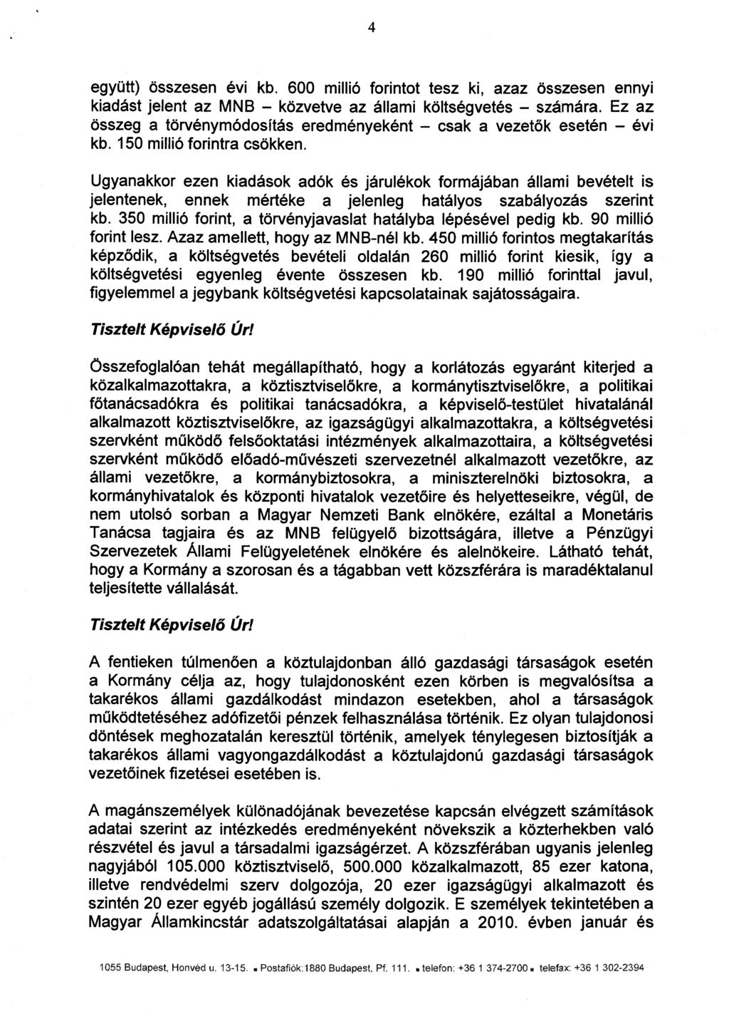 4 együtt) összesen évi kb. 600 millió forintot tesz ki, azaz összesen enny i kiadást jelent az MNB közvetve az állami költségvetés számára.