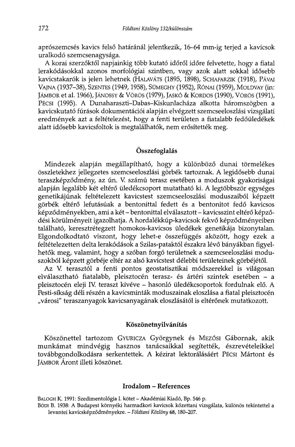 272 Földtani Közlöny 132/különszám aprószemcsés kavics felső határánál jelentkezik, 16-64 mm-ig terjed a kavicsok uralkodó szemcsenagysága.