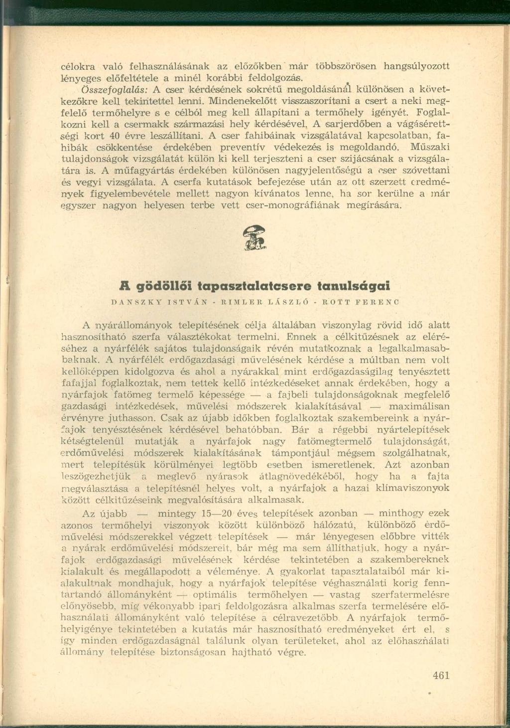 célokra való felhasználásának az előzőkben már többszörösen hangsúlyozott lényeges előfeltétele a minél korábbi feldolgozás.
