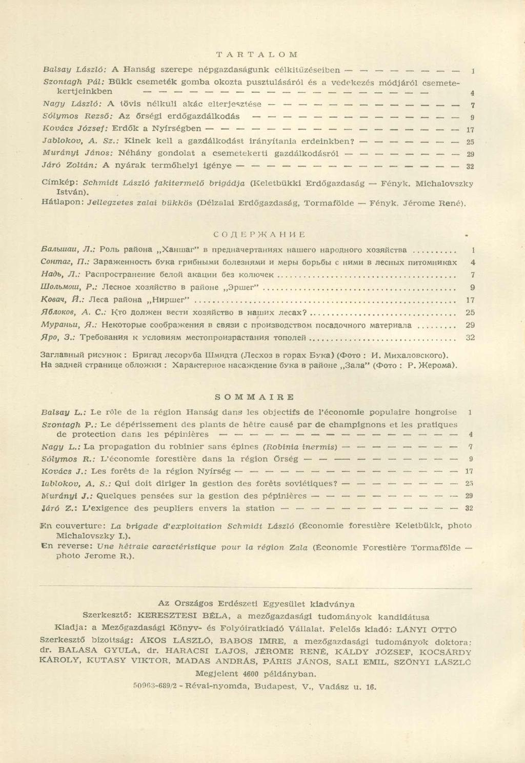 T A R T A L O M Balsay László: A Hanság szerepe népgazdaságunk célkitűzéseiben 1 Szontagh Pál: Bükk csemeték gomba okozta pusztulásáról és a védekezés módjáról csemetekertjeinkben 4 Nagy László: A