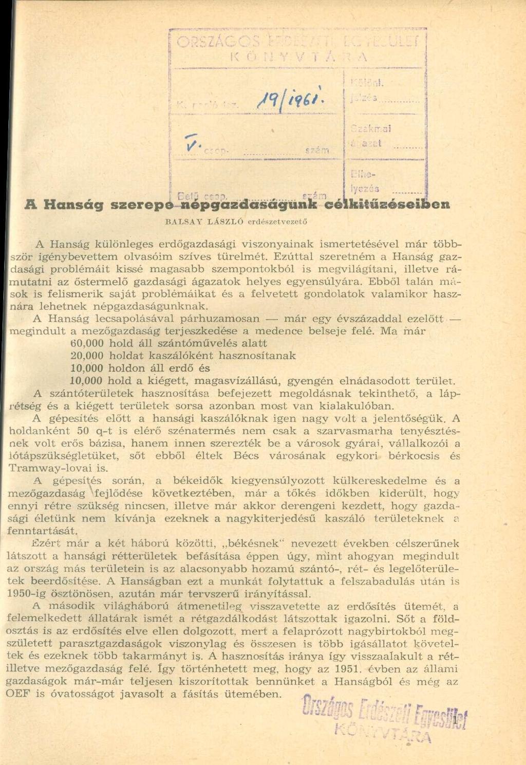 A Hanság szerepe népgazdaságunk célkitűzéseiben BALSAY LÁSZLÓ erdészetvezető A Hanság különleges erdőgazdasági viszonyainak ismertetésével már többször igénybevettem olvasóim szíves türelmét.