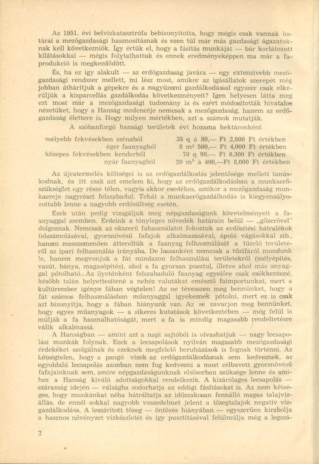 Az 1951. évi belvízkatasztrófa bebizonyította, hogy mégis csak vannak határai a mezőgazdasági hasznosításnak és ezen túl már más gazdasági ágazatoknak kell következniük.