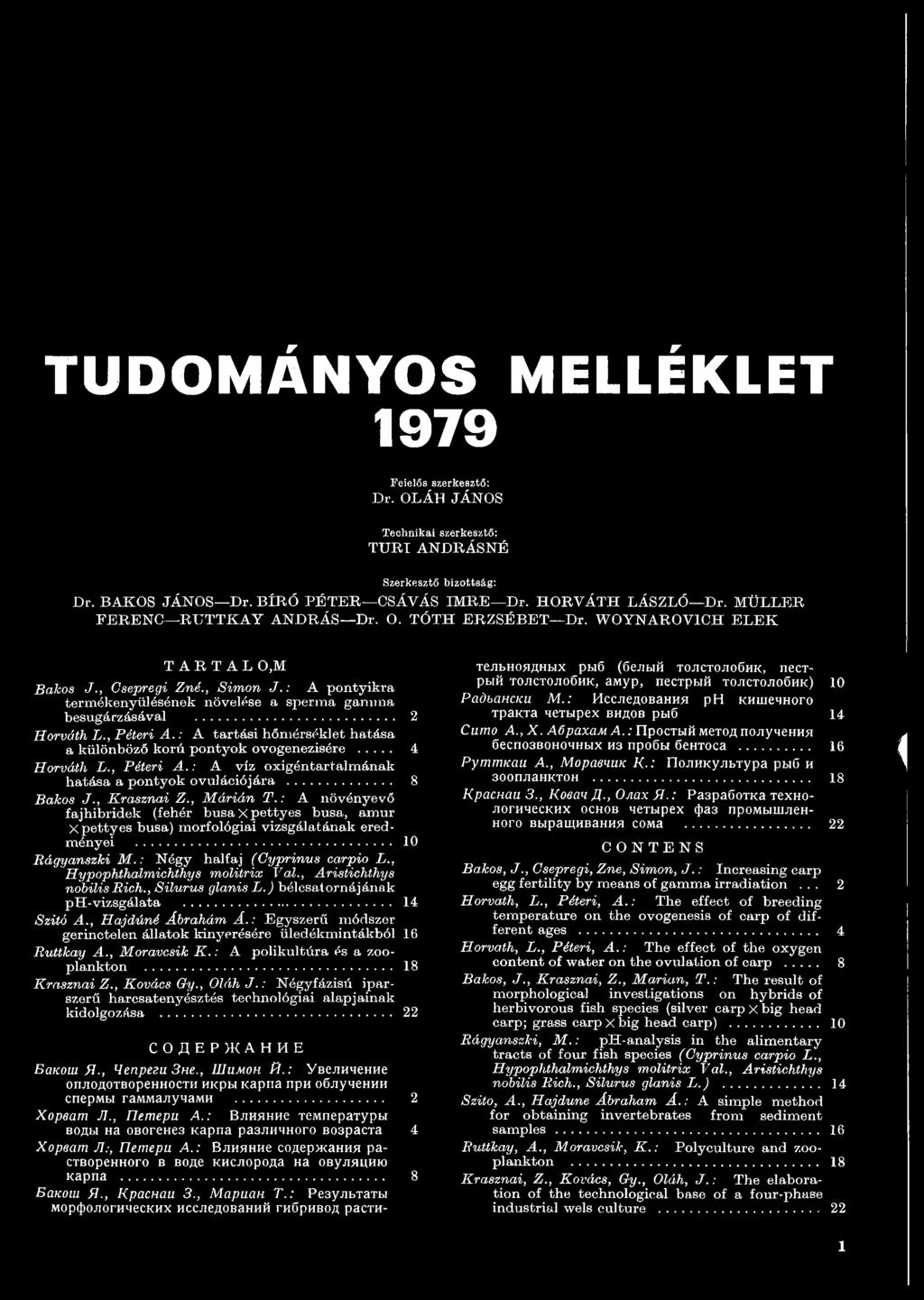 , Hypophthálmichthys molitrix Val., Aristichthys nobilis Rich., Silurus glanis L.) bélcsatornájának ph-vizsgálata... 14 Szitó A., Hajdúné Ábrahám Á.