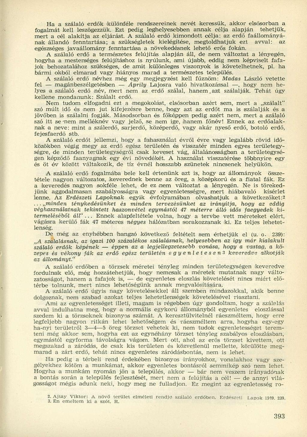 Ha a szálaló erdők különféle rendszereinek nevét keressük, akkor elsősorban a fogalmát kell leszögezzük. Ezt pedig leghelyesebben annak célja alapján tehetjük, mert a cél alakítja az eljárást.