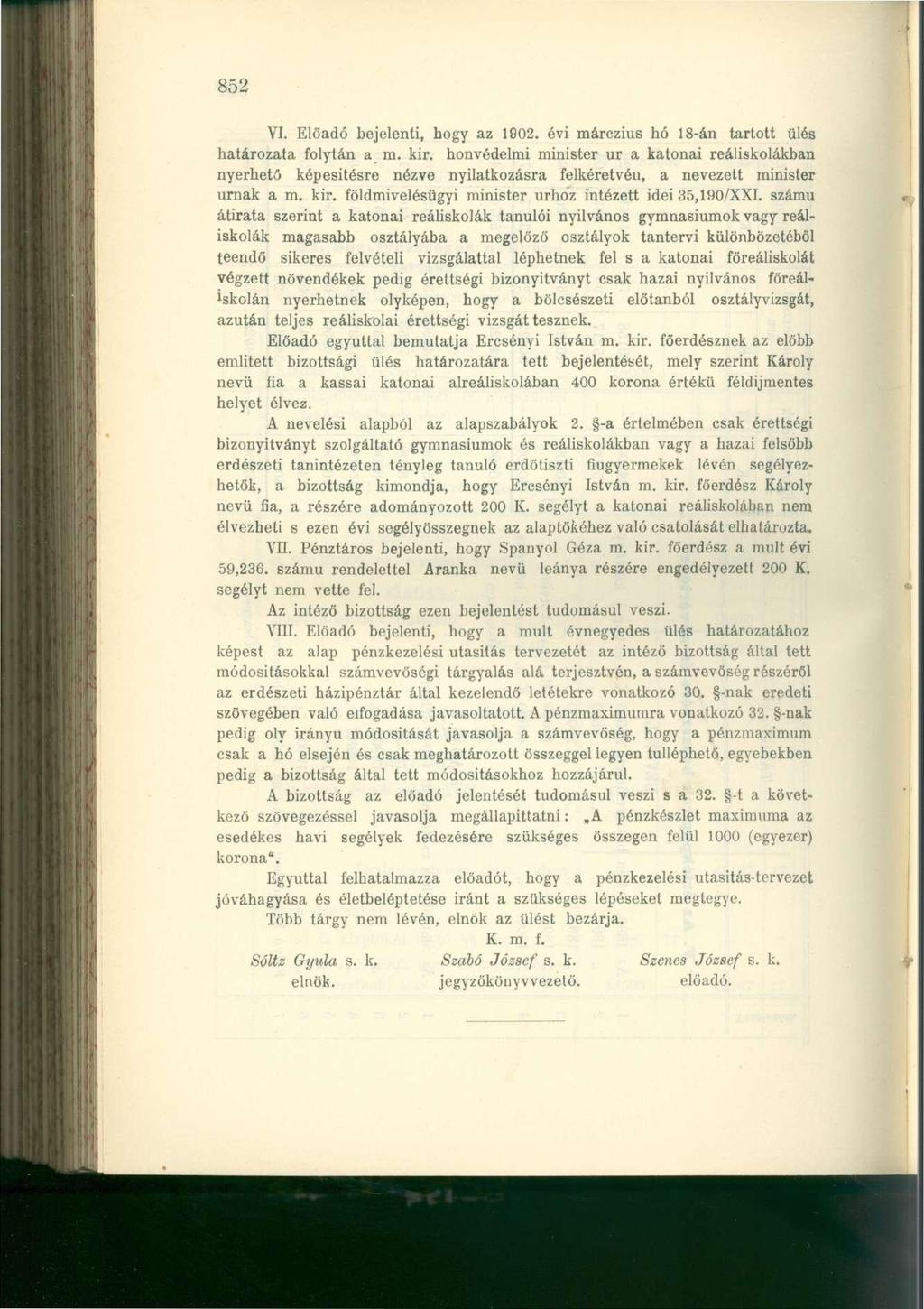 852 VI. Előadó bejelenti, hogy az 1902. évi márczius hó 18-án tartott ülés határozata folytán a m. kir.
