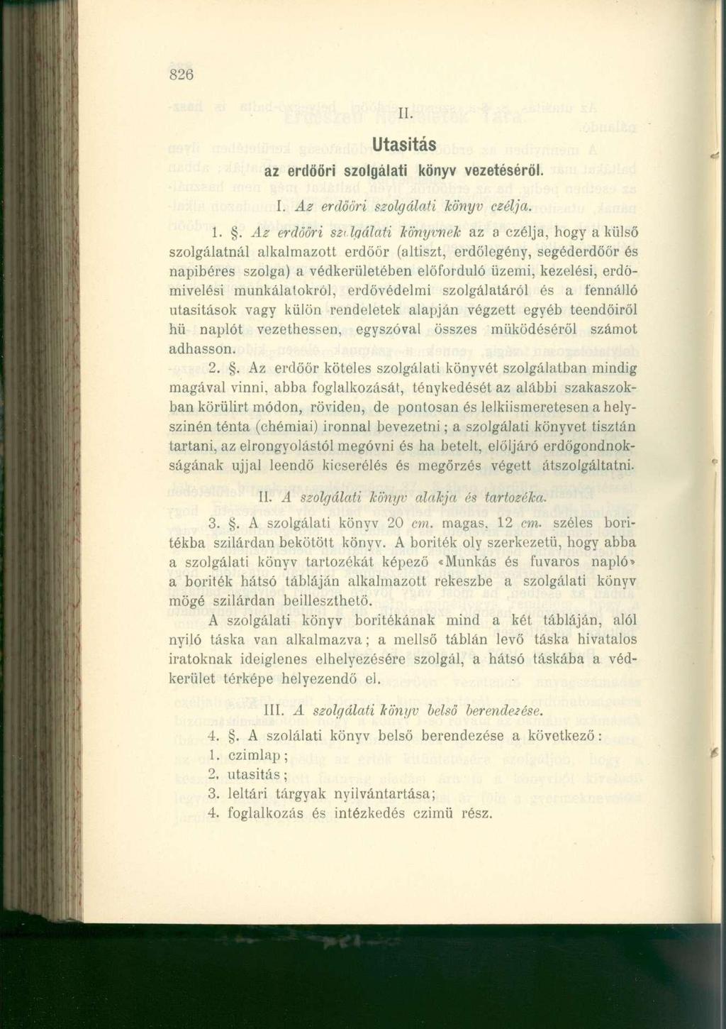 826 II. Utasítás az erdőőri szolgálati könyv vezetéséről. I. Az erdööri szolgálati könyv czélja. 1.