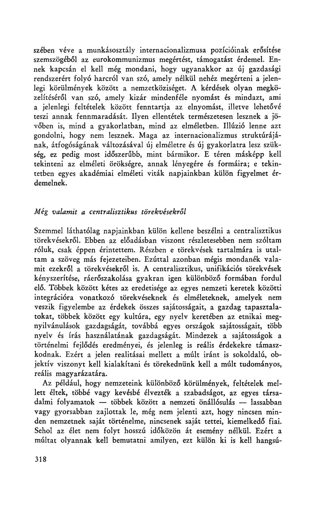 szében véve a munkásosztály internacionalizmusa pozícióinak erősítése szemszögéből az eurokommunizmus megértést, támogatást érdemel.