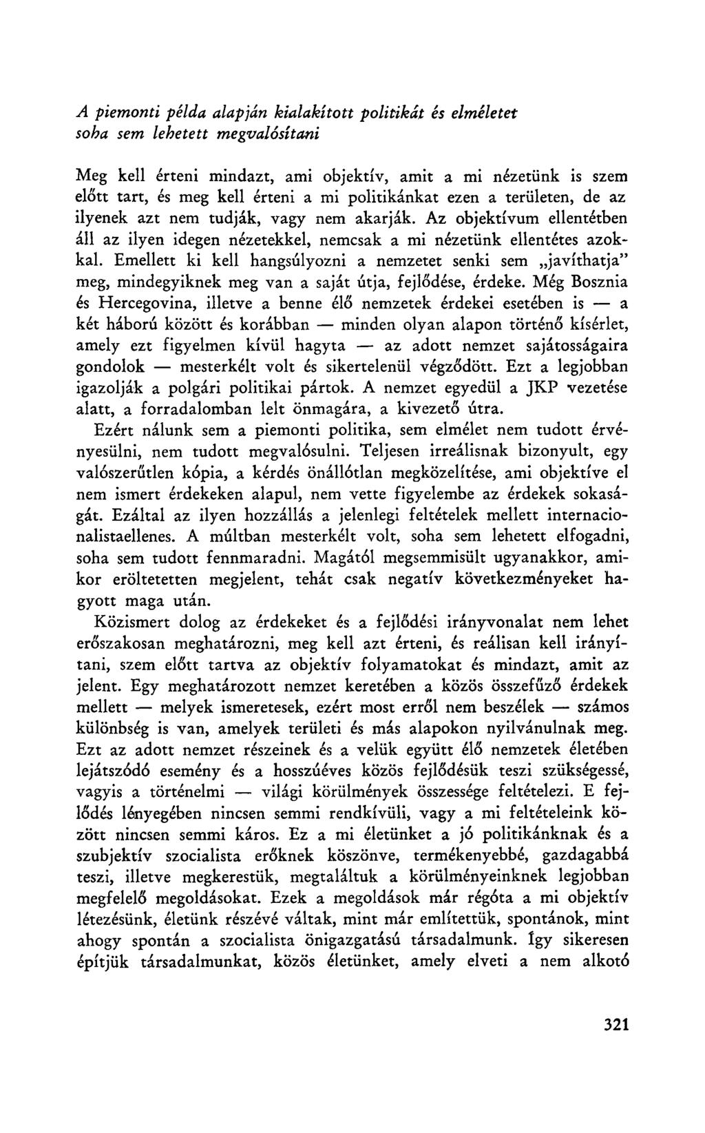 A piemonti példa alapján kialakított politikát és elméletet soha sem lehetett megvalósítani Meg kell érteni mindazt, ami objektív, amit a mi nézetünk is szem előtt tart, és meg kell érteni a mi