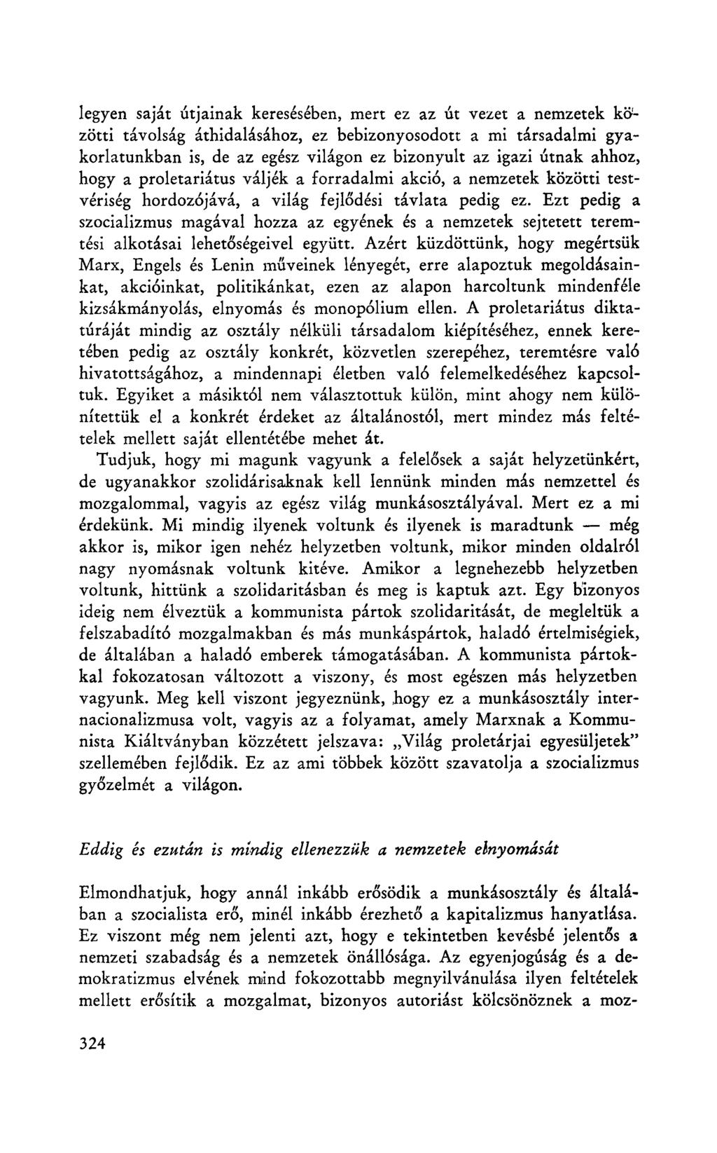 legyen saját útjainak keresésében, mert ez az út vezet a nemzetek közötti távolság áthidalásához, ez bebizonyosodott a mi társadalmi gyakorlatunkban is, de az egész világon ez bizonyult az igazi