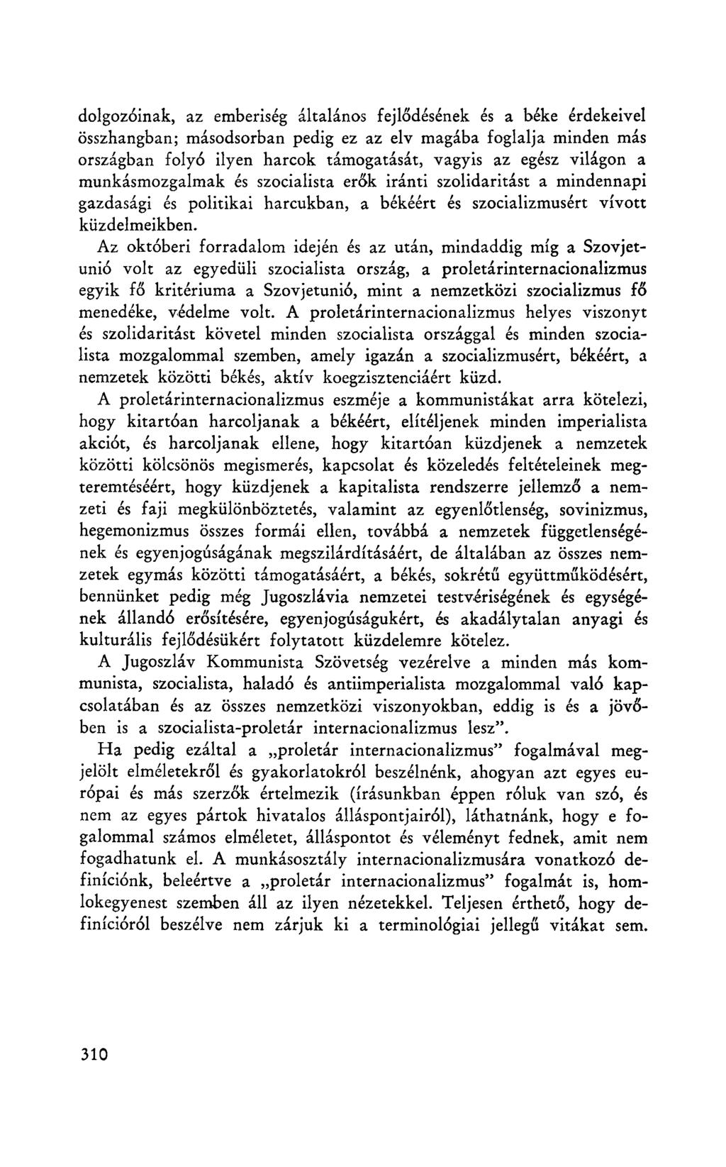 dolgozóinak, az emberiség általános fejlődésének és a béke érdekeivel összhangban; másodsorban pedig ez az elv magába foglalja minden más országban folyó ilyen harcok támogatását, vagyis az egész