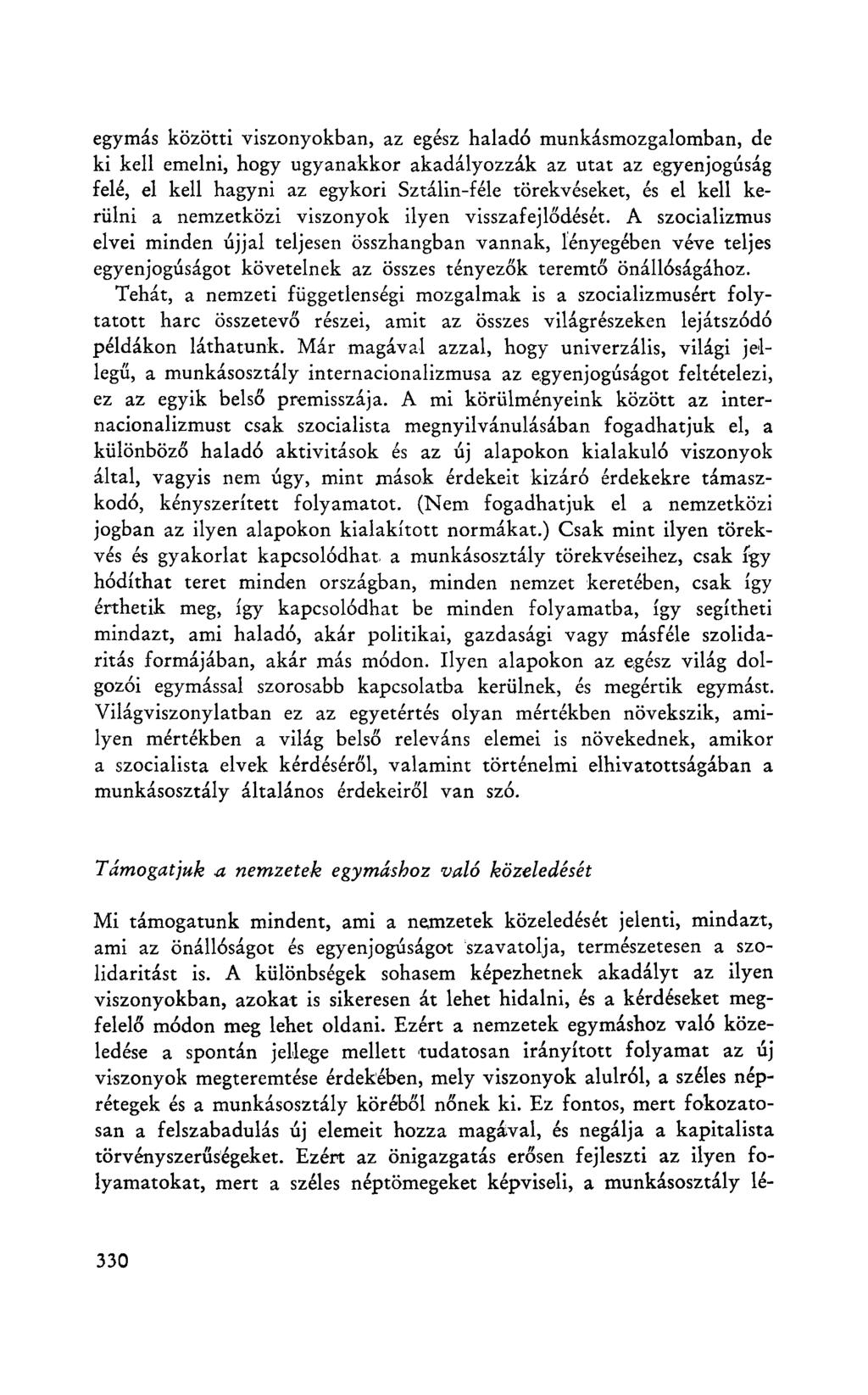 egymás közötti viszonyokban, az egész haladó munkásmozgalomban, de ki kell emelni, hogy ugyanakkor akadályozzák az utat az egyenjogúság felé, el kell hagyni az egykori Sztálin-féle törekvéseket, és