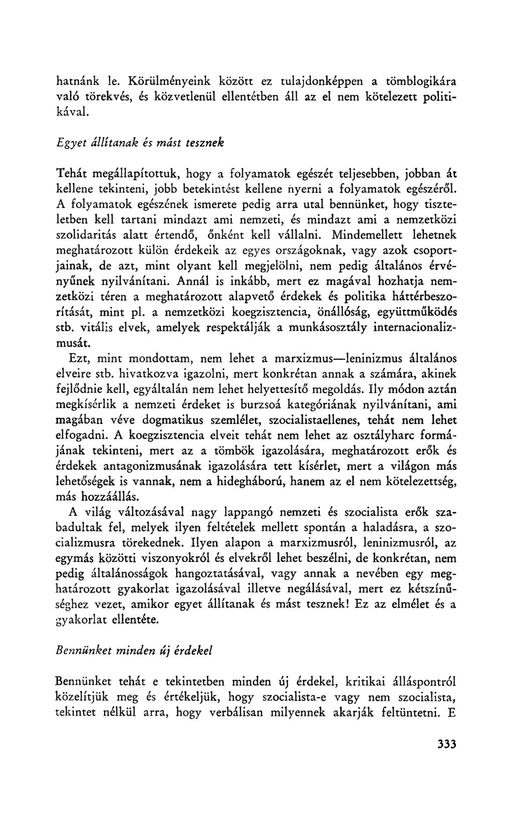 hatnánk le. Körülményeink között ez tulajdonképpen a tömblogikára való törekvés, és közvetlenül ellentétben áll az el nem kötelezett politikával.