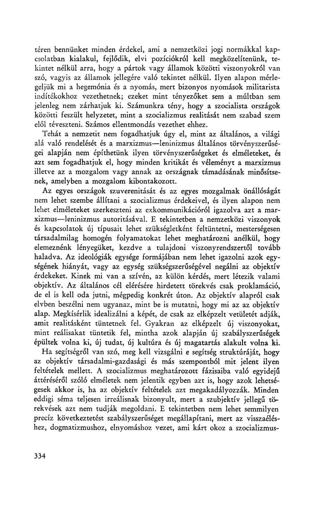 téren bennünket minden érdekel, ami a nemzetközi jogi normákkal kapcsolatban kialakul, fejlődik, elvi pozíciókról kell megközelítenünk, tekintet nélkül arra, hogy a pártok vagy államok közötti