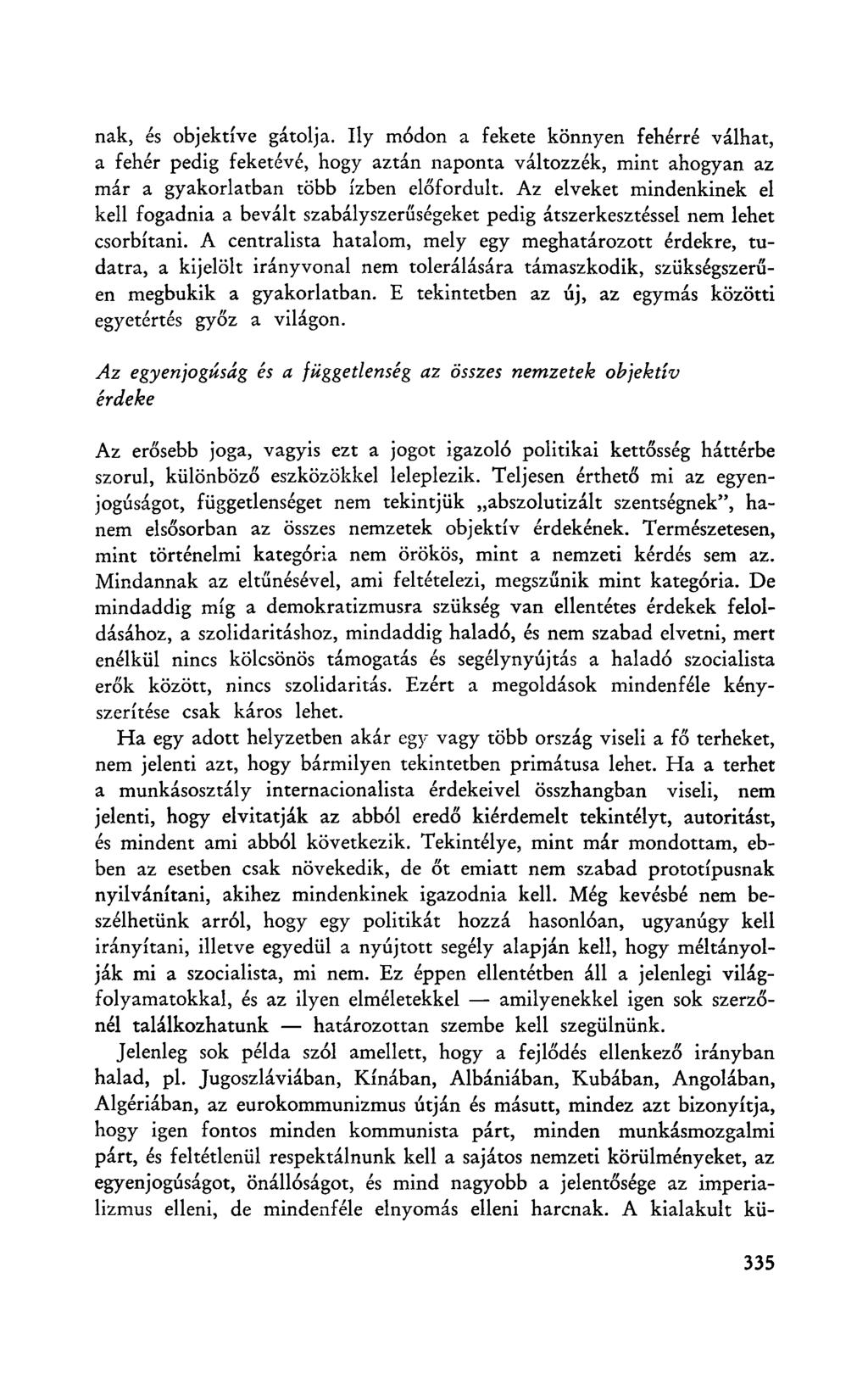 nak, és objektíve gátolja. Ily módon a fekete könnyen fehérré válhat, a fehér pedig feketévé, hogy aztán naponta változzék, mint ahogyan az már a gyakorlatban több ízben előfordult.
