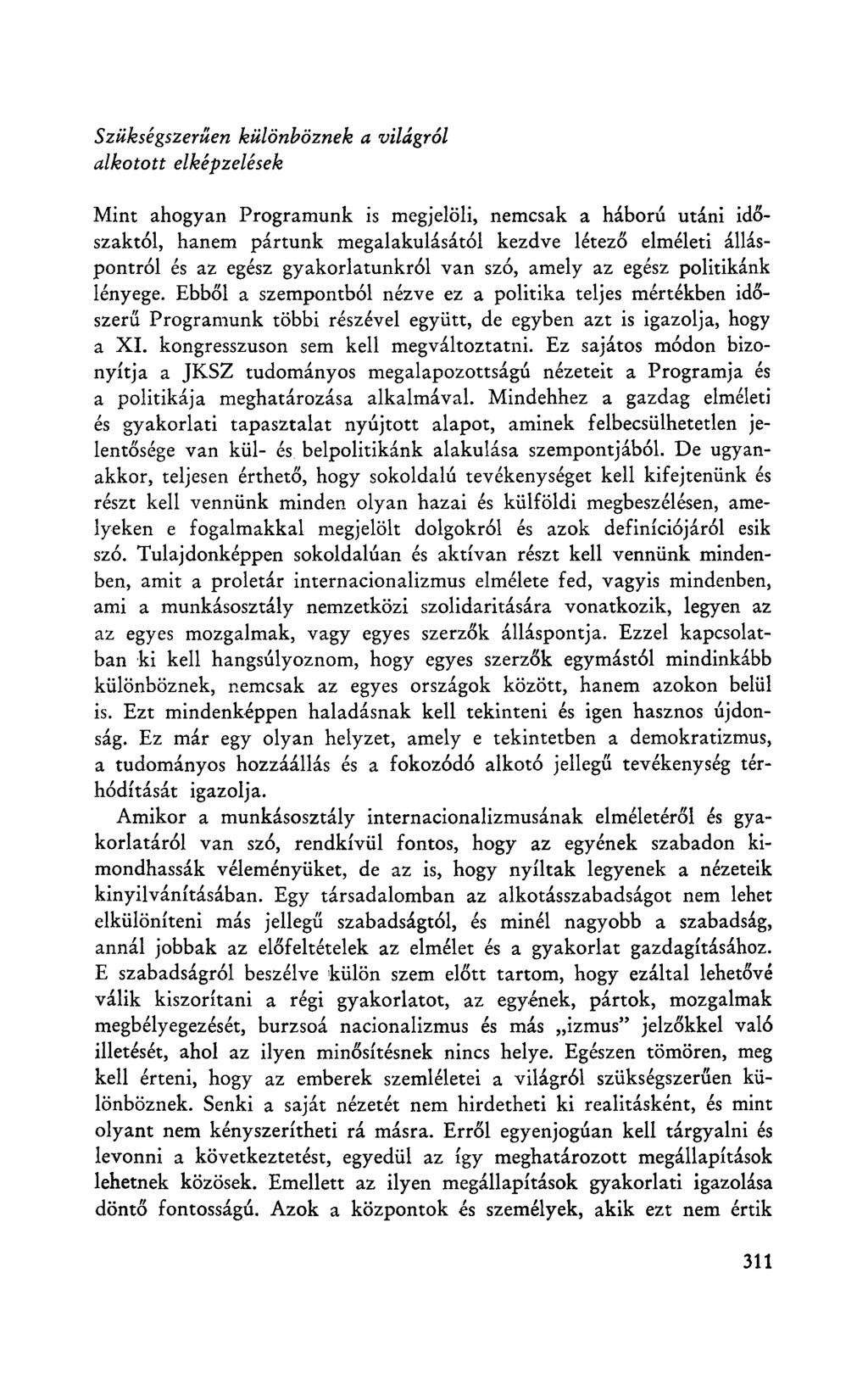 Szükségszerűen különböznek a világról alkotott elképzelések Mint ahogyan Programunk is megjelöli, nemcsak a háború utáni időszaktól, hanem pártunk megalakulásától kezdve létező elméleti álláspontról