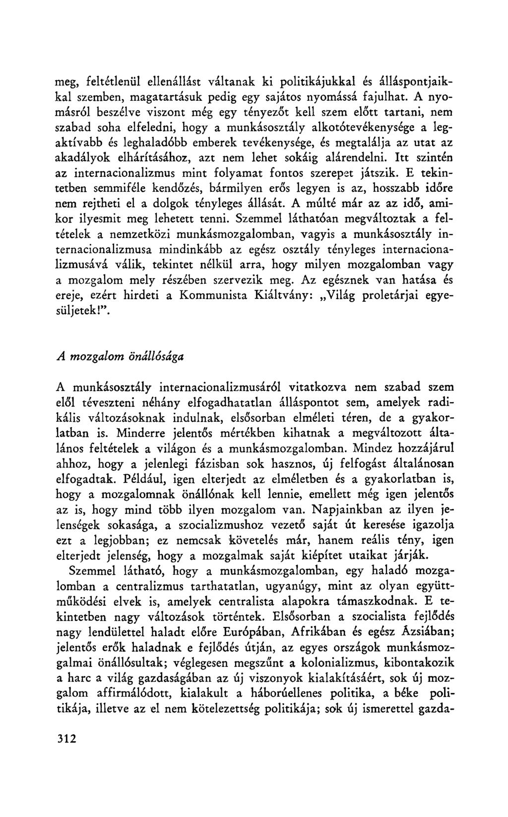 meg, feltétlenül ellenállást váltanak ki politikájukkal és álláspontjaikkal szemben, magatartásuk pedig egy sajátos nyomássá fajulhat.