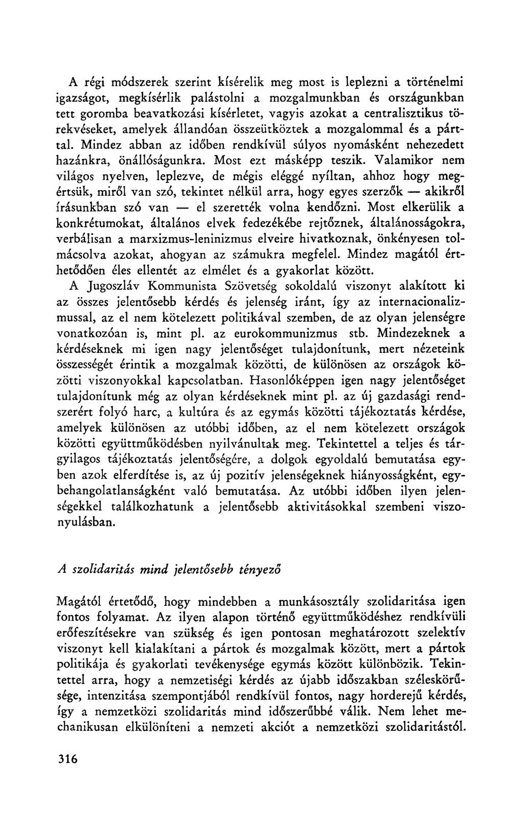 A régi módszerek szerint kísérelik meg most is leplezni a történelmi igazságot, megkísérlik palástolni a mozgalmunkban és országunkban tett goromba beavatkozási kísérletet, vagyis azokat a