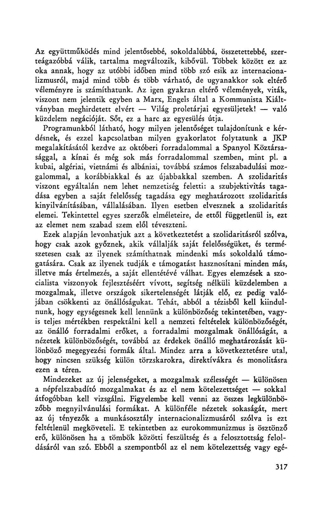 Az együttműködés mind jelentősebbé, sokoldalúbbá, összetettebbé, szerteágazóbbá válik, tartalma megváltozik, kibővül.