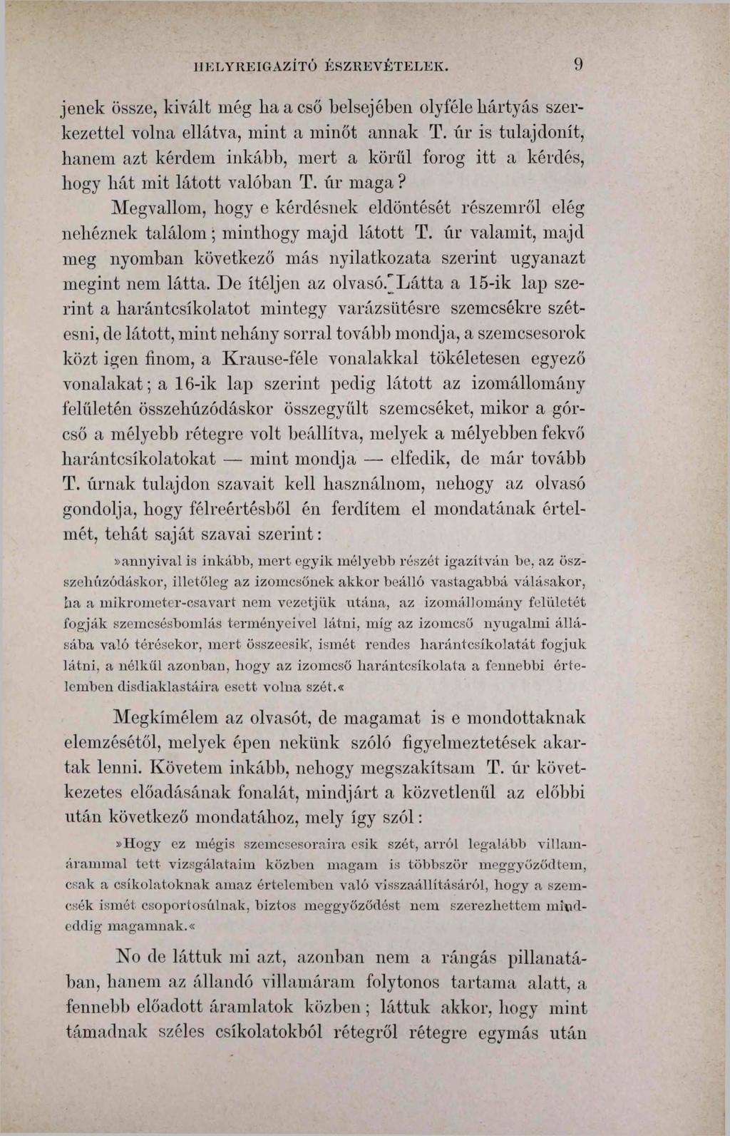 11ELYRE IGAZÍTÓ ÉSZREVÉTELEK. 9 jenek össze, kivált még ha a cső belsejében oly féle kártyás szerkezettel volna ellátva, mint a minőt annak T.
