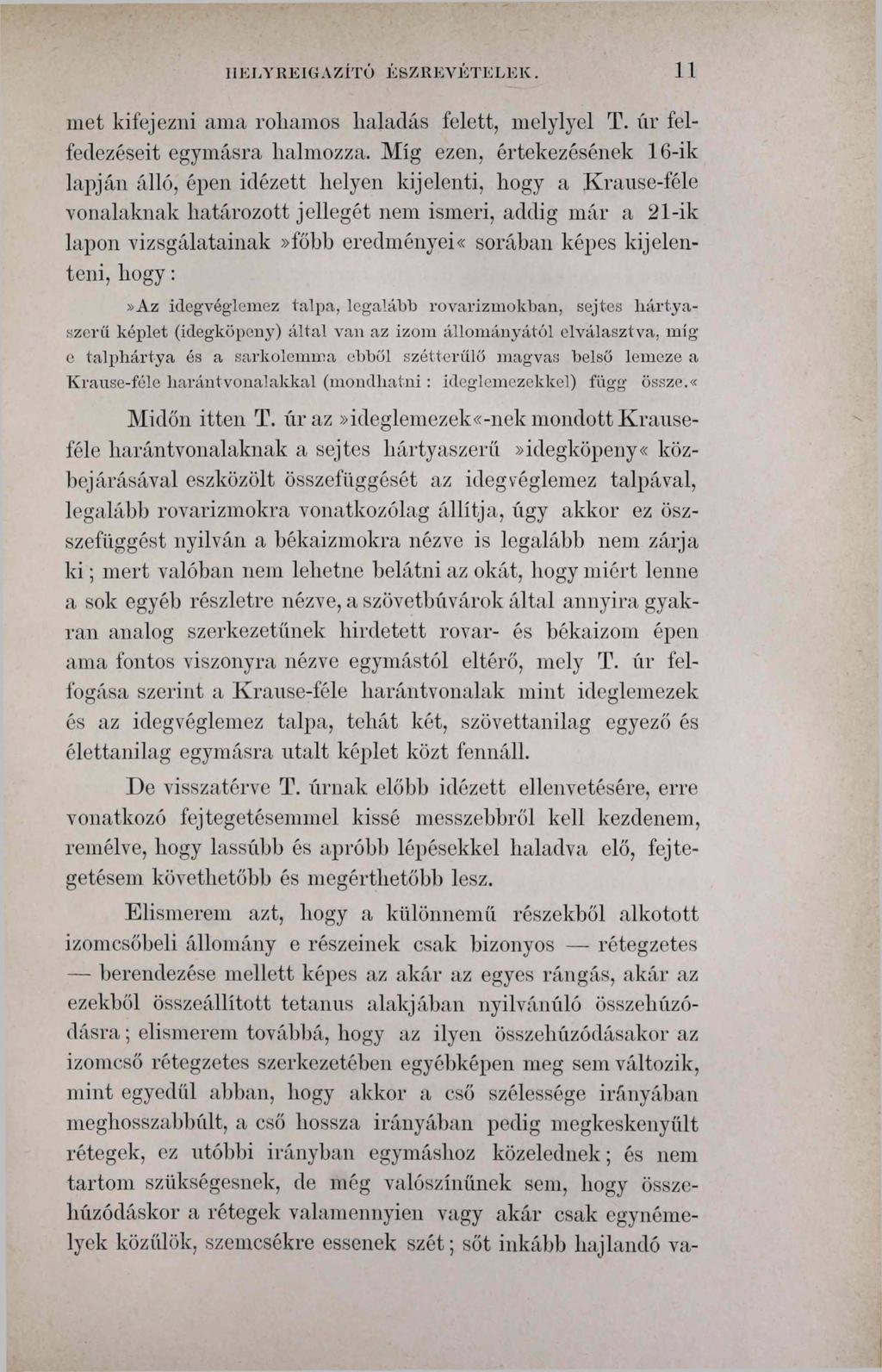 ] 1E LY RE IG Л Z ГГ Ó ÉSZREVÉTELEK. 11 met kifejezni ama rohamos haladás felett, melylyel T. úr felfedezéseit egymásra halmozza.
